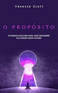 Livro O Propósito: 10 Passos Infalíveis Para Você Descobrir Sua Missão Neste Mundo