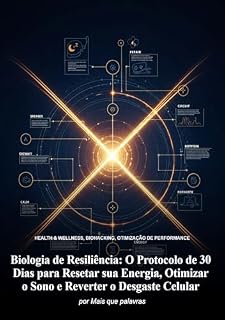 Livro Biologia de Resiliência: O Protocolo de 30 Dias para Resetar sua Energia, Otimizar o Sono e Reverter o Desgaste Celular.