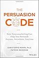 The Persuasion Code: How Neuromarketing Can Help You Persuade Anyone, Anywhere, Anytime