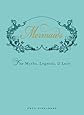 Mermaids: The Myths, Legends, and Lore