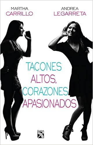 Tacones Altos, Corazones Apasionados / High Heels, Passionate Hearts:  Cuando Termines de Leer Este Libro Te Pondras Los Tacones Altos, El Corazon  Apasionado y Saldras a Conquistar El Mundo.: Amazon.co.uk: Legarreta, Andrea :