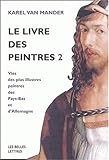 Le Livre Des Peintres: Vies Des Plus Illustres Peintres Des Pays-Bas Et d'Allemagne. Tome II. (Romans, Essais, Poesie, Documents) (French Edition) by