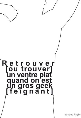 Retrouver [ou trouver] un ventre plat quand on est un gros geek [feignant] (French Edition)