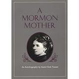 Mormon Mother: An Autobiography by Annie Clark Tanner