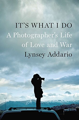 READ It's What I Do: A Photographer's Life of Love and War<br />EPUB