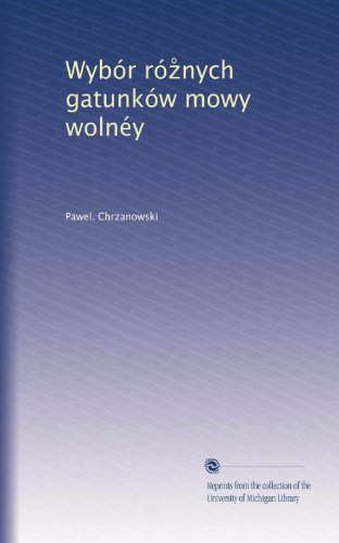 Wybór róz?nych gatunków mowy wolnéy (Polish Edition)