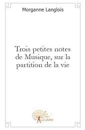 Trois petites notes de musique, sur la partition de la vie