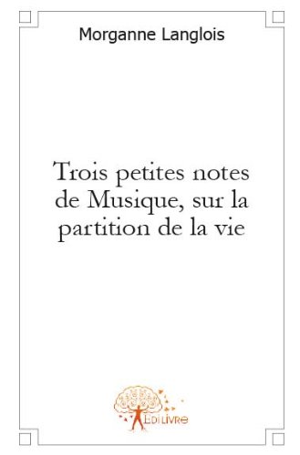 Trois petites notes de musique, sur la partition de la vie