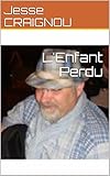 L'Enfant Perdu (French Edition) by Jesse CRAIGNOU