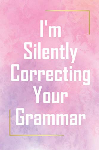 I'm Silently Correcting Your Grammar:Inspirational Quotes Lined Notebook 6x9 Inch / Journal Gift 110 Pages: PERFECT GIFT Notebook