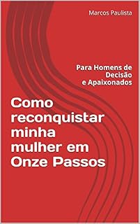 Livro Como reconquistar minha mulher em onze passos: Para Homens de Decisão e Apaixonados