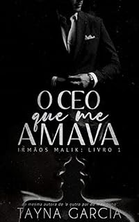 Livro O CEO QUE ME AMAVA: : Irmãos Malik - Livro 1