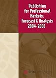 Publishing for Professional Markets : Forecasts and Analysis 2004-2005, Simba Information Inc., Staff, 0887092675