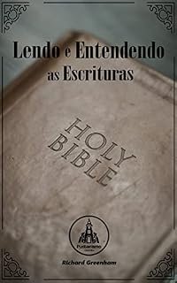 Livro Lendo e Entendendo as Escrituras : Um proveitoso tratado na leitura e entendimento das Escrituras (Richard Greenham)