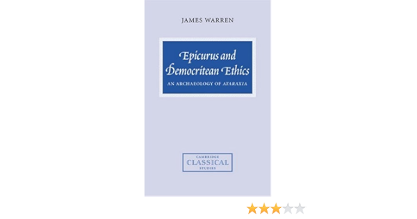 Epicurus And Democritean Ethics An Archaeology Of Ataraxia Cambridge Classical Studies Warren James 9780521034456 Amazon Com Books