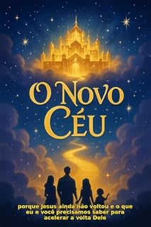 Livro O Novo Céu: Porque Jesus ainda não voltou e o que eu e você precisamos saber para acelerar a volta Dele