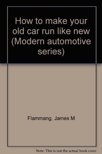 How To Make Your Old Car Run Like New Modern Automotive Series Flammang James M 9780830699575 Amazon Com Books
