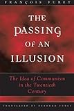 The Passing of an Illusion: The Idea of Communism in the Twentieth Century