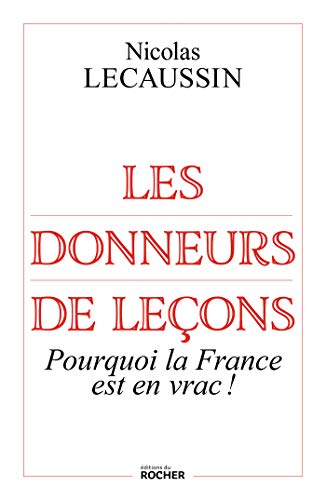 Les donneurs de leçons: Pourquoi la France est en vrac ! (ROC.DOC.SOCIETE) (French Edition) by Nicolas Lecaussin