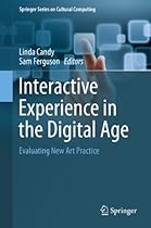 Interactive Experience in the Digital Age: Evaluating New Art Practice (Springer Series on Cultural Computing)