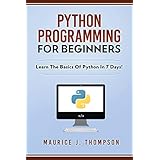 Python Programming For Beginners - Learn The Basics Of Python In 7 Days!