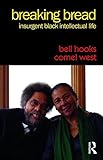 Breaking Bread: Insurgent Black Intellectual Life