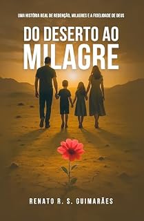 Livro Do Deserto ao Milagre: Uma história real de redenção, milagres e a fidelidade de Deus