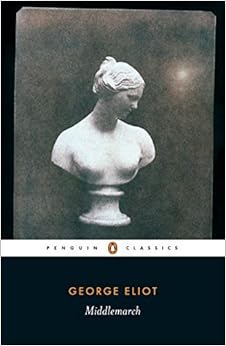 Middlemarch (Penguin Classics), by George Eliot Middlemarch (Penguin Classics), by George Eliot