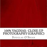 100% Vaginas: Close-Up Photography (GRAPHIC) by 