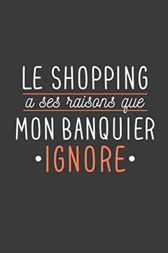 Le Shopping A Ses Raisons Que Mon Banquier Ignore Carnet De Notes 1 Pages 15cmx22cm Cadeau Humour Original Citation Travail Ecole Cahier Idees Souvenir Brouillon French Edition Editions Ots Amazon Com Books
