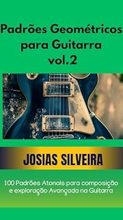 Livro Padrões Geométricos para Guitarra .vol.2: 100 padrões Atonais para composição e exploração Avançada na Guitarra