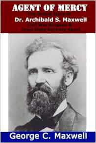 Agent Of Mercy The Untold Story Of Dr Archibald S