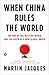 When China Rules the World: The End of the Western World and the Birth of a New Global Order: Second Edition