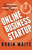 Online Business Startup: The entrepreneur's guide to launching a fast, lean and profitable online venture