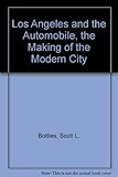 Front cover for the book Los Angeles and the Automobile: The Making of the Modern City by Scott L. Bottles