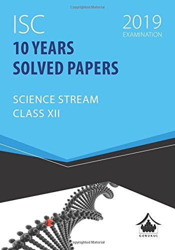 10 Years Solved Papers - Science: ISC Class 12 for 2019 Examination