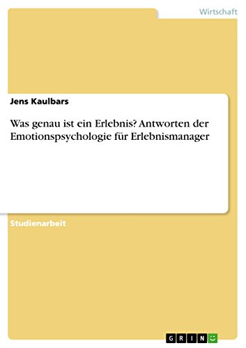 Was genau ist ein Erlebnis? Antworten der Emotionspsychologie für Erlebnismanag…