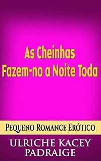 Livro As Cheinhas Fazem-No A Noite Toda: Pequeno Conto Erótico
