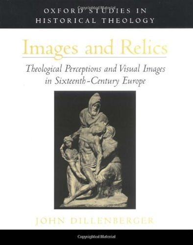 Download Images and Relics: Theological Perceptions and Visual Images in Sixteenth-Century Europe (Oxford Studies in Historical Theology) (English Edition) PDF