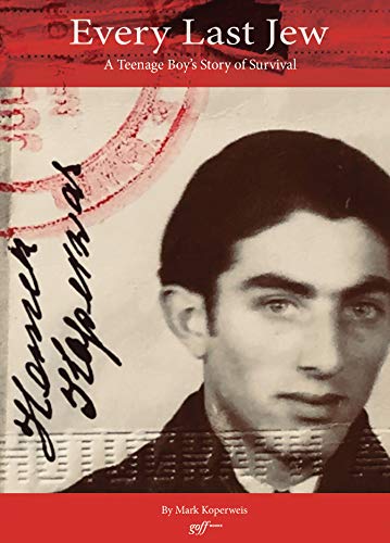 Every Last Jew: A Teenage Boy's Story of Survival by Mark Koperweis