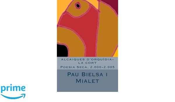alcaiques dorquídia-la cort: Poesia Seca, 2.000-2.005: Volume 100 ...