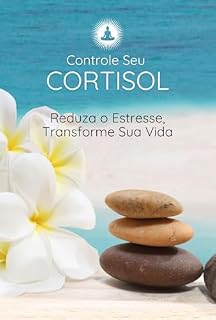 Livro Controle Seu Cortisol: Reduza o Estresse, Transforme Sua Vida
