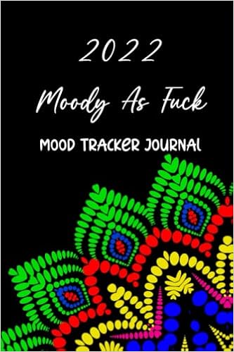 Amazon.com: Moody As Fuck: 2022 Mood Tracker Journal: Daily Mood Tracker.  Track Your Mood Every Day. Mental Health Tracker Self-Care Tracker Journal:  (Mood  Journals)(Mental Health Journals): 9798415964666: Publishing,  Andrea Kessler: Libros