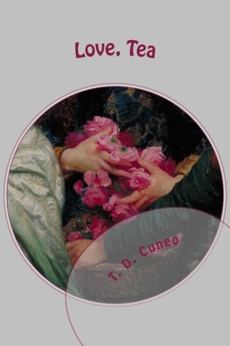 Love, Tea by T. D. Cuneo