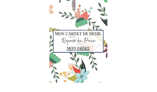 Mon Carnet De Deuil Repose En Paix Mon Frere Livre De Deuil A Remplir Pour Noter Ces Memoires Souvenirs Emotions Etc Afin De Gerer La Perte D Un Se Sentir Mieux Mon Carnet De Deuil Repose En Paix Mon Frere Livre De Deuil A Remplir Pour Noter Ces Memoires Souvenirs Emotions Etc Afin De Gerer La Perte D Un Se Sentir Mieux