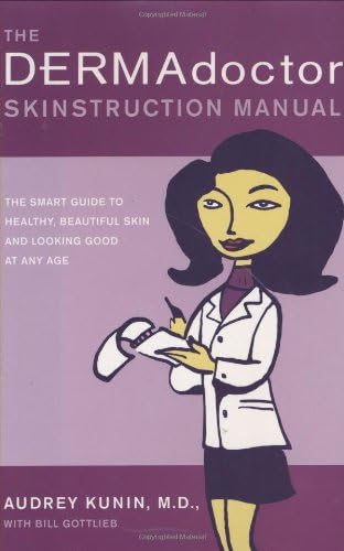 The Dermadoctor Skinstruction Manual: The Smart Guide To Healthy, Beautiful Skin And Looking Good At Any Age