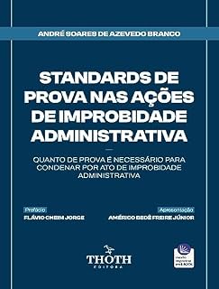 Livro Standards de Prova Nas Ações de Improbidade Administrativa: Quanto de Prova é Necessário para Condenar por Ato de Improbidade Administrativa