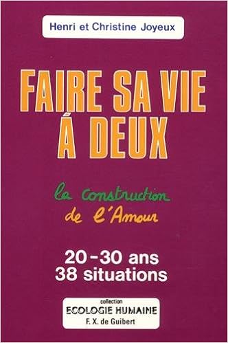 Faire Sa Vie A Deux La Construction De L Amour 30 Ans 38 Situations Sante French Edition Bouguet Joyeux Christine Joyeux Henri Amazon Com Books