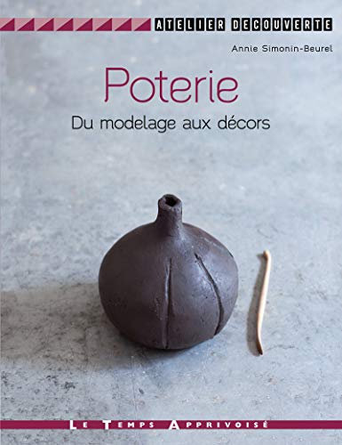 Poterie : Du modelage aux décors by 