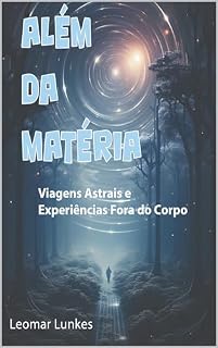 Livro Além da Matéria: Viagens Astrais e Experiências Fora do Corpo